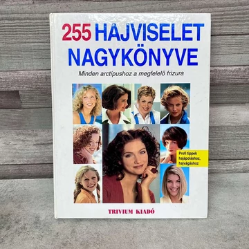 Trivium Kiadó: 255 Hajviselet Nagykönyve, minden arctípushoz a megfelelő frizura