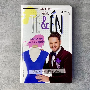 Lakatos Márk: Te&amp;Én Ismerd meg a világomat, divat és stíluskalauz könyv