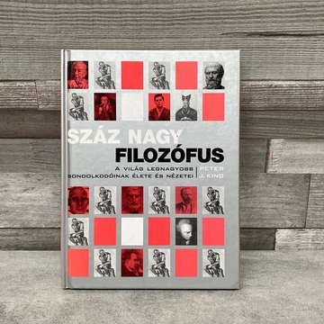 Peter J.King: Száz Nagy Filozófus, A Világ legnagyobb gondolkodóinak élete és nézetei ismeretterjesztő könyv
