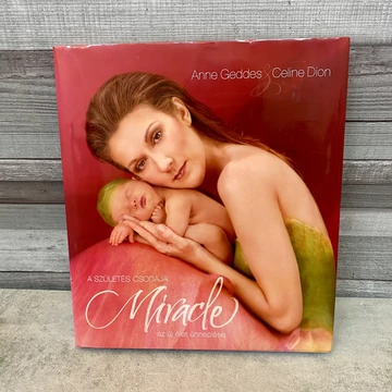 Anne Geddes; Celine Dion: A születés csodája, Miracle, az új élet ünneplése könyv