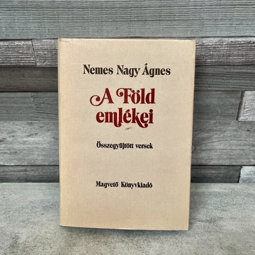 Nemes Nagy Ágnes: A Föld emlékei, összegyűjtött versek