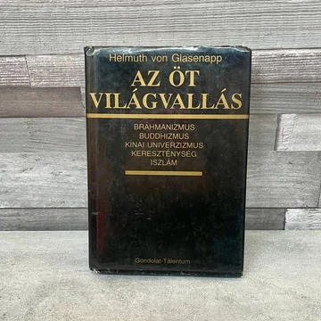 Helmut von Glasenapp: Az Öt Világvallás: Bráhmanizmus; Buddhizmus, Kínai univerzizmus; Kereszténység, Iszlám könyv