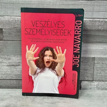 Libri: Joe Navarro: Veszélyes személyiségek,a nárcisztikus, a ragadozó, a paranoiás ás a labilis viselkedés felismerése
