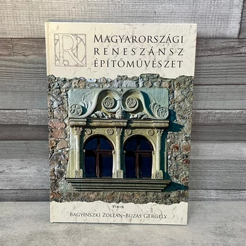 Bagyinszki Zoltán - Buzás Gergely: Magyarországi Reneszánsz Építőművészet ismeretterjesztő képeskönyv