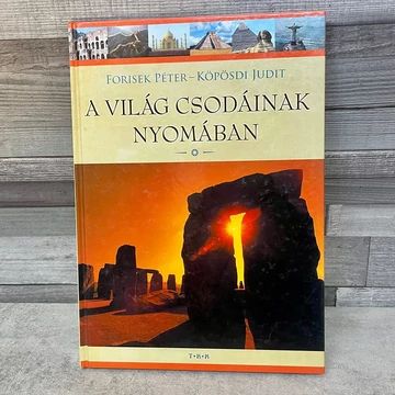 Forisek Péter - Köpösdi Judit: A Világ Csodáinak Nyomában ismeretterjesztő könyv