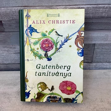Alix Christie: Gutenberg tanítványa, történelmi regény