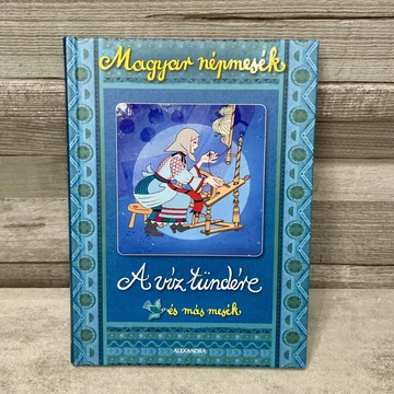 Magyar népmesék: A víz tündére, és más mesék