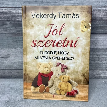 Vekerdy Tamás: Jól szeretni, tudod-e, hogy milyen a gyereked könyv