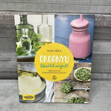 Nagy Réka: Ökoanyu Csináld magad! környezettudatos receptkönyv