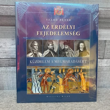 Szabó Péter: Az Erdélyi Fejedelemség, Küzdelem a Megmaradásért