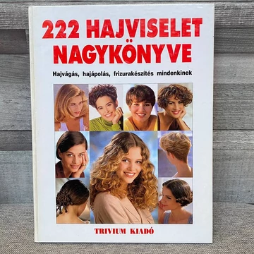 Trivium Kiadó: 222 Hajviselet Nagykönyve, hajvágás, hajápolás, frizurakészítés mindenkinek