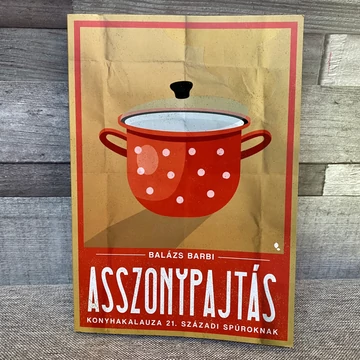 Balázs Barbi: Asszonypajtás konyhakalauza 21. századi spúroknak