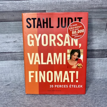 Stahl Judit: Gyorsan, valami finomat! 35 perces ételek