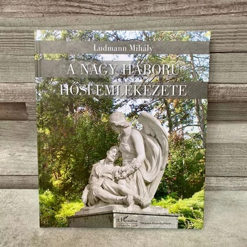 Ludmann Mihály: A Nagy Háború Hősi Emlékezete