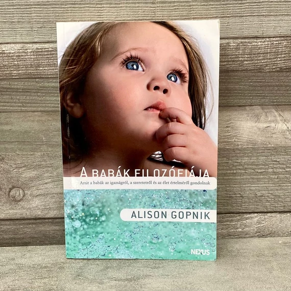 Alison Gopnik: A babák filozófiája: Amit a babák az igazságról, a szeretetről és az élet értelméről gondolnak