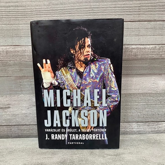 J. Randy Taraborrelli: Michael Jackson, varázslat és őrület, a teljes történet