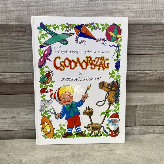 Csörgő Anikó, Füzesi Zsuzsa: Csodaország 5. Barkácskönyv gyerekeknek