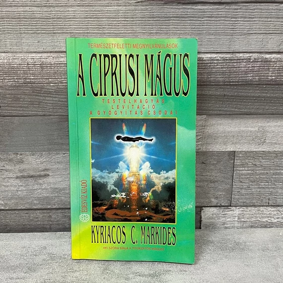 Kyriacos C.Markides: A Ciprusi Mágus, természetfeletti megnyilvánulások spirituális könyv