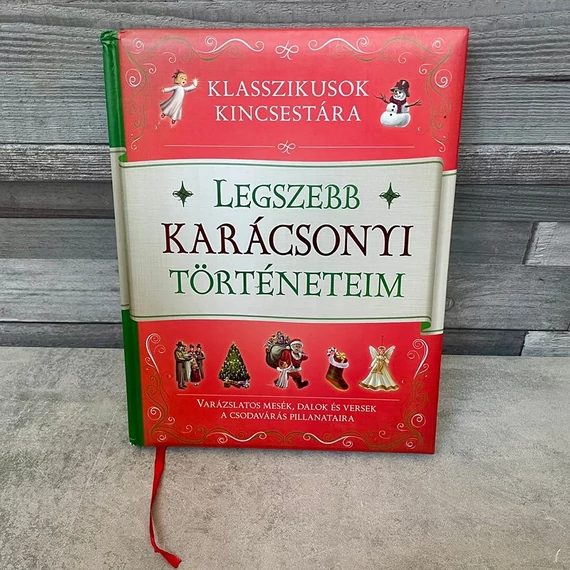 Klasszikusok Kincsestára: Legszebb Karácsonyi Történeteim, varázslatos mesék, dalok és versek a csodavárás pillanataira