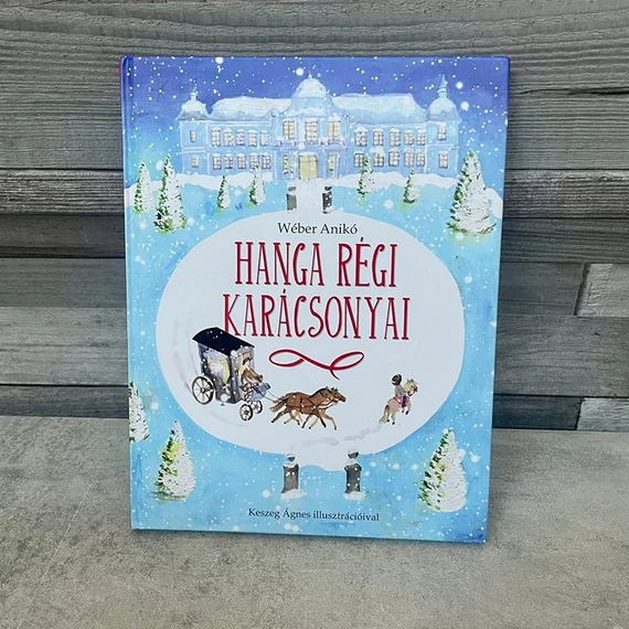 Wéber Anikó: Hanga Régi Karácsonyai, képes mesekönyv