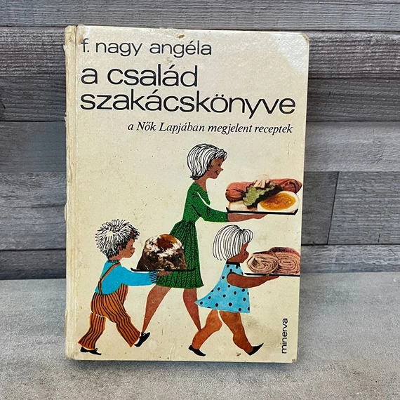 F.Nagy Angéla: A család szakácskönyve, a Nők Lapjában megjelent receptek