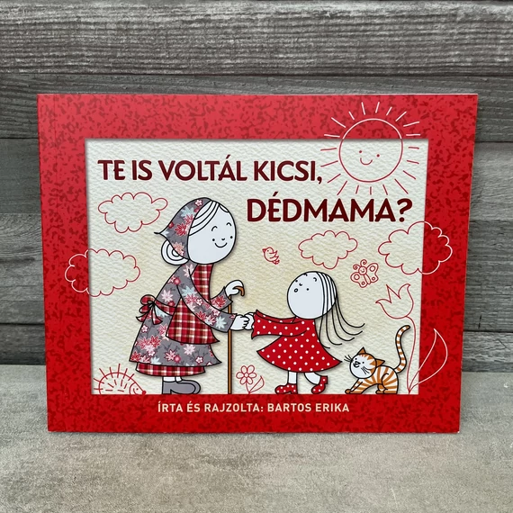 Bartos Erika: Te is voltál kicsi, Dédmama? mesekönyv