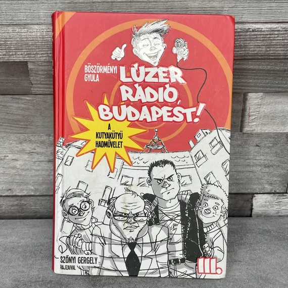 Böszörményi Gyula: Lúzer Rádió Budapest: A kütyük hadművelete III.