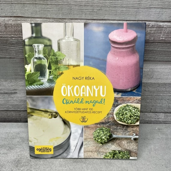 Nagy Réka: Ökoanyu Csináld magad! környezettudatos receptkönyv